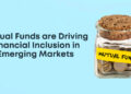 How Mutual Funds are Driving Financial Inclusion in Emerging Markets
