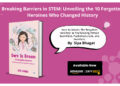 Clever Fox Publishing invites you to Dare to Dream: The Forgotten Heroines: 10 Trailblazing Female Scientists, Mathematicians, and Inventors with Siya Bhagat