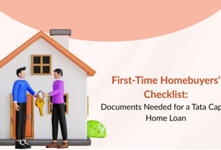 First-Time Homebuyers’ Checklist: Documents  Needed for a Tata Capital Home Loan