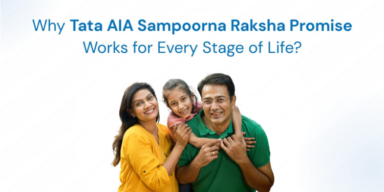 Why Tata AIA Sampoorna Raksha Promise Works for Every Stage of Life