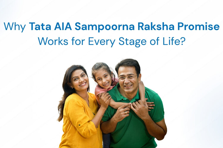 Why Tata AIA Sampoorna Raksha Promise Works for Every Stage of Life