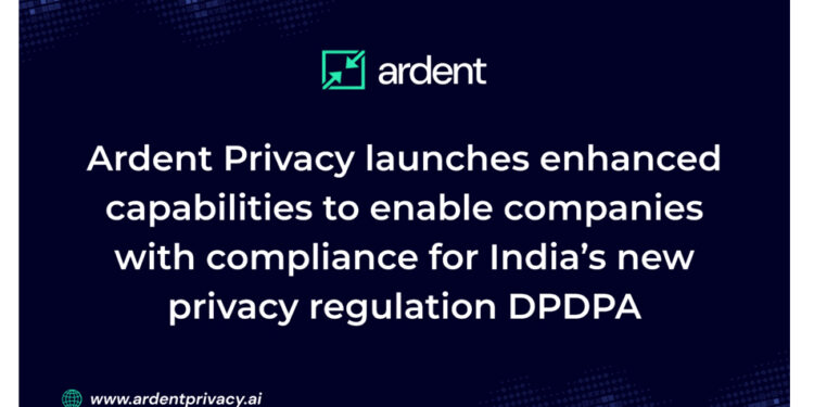 Ardent Privacy launches enhanced capabilities to enable companies with compliance for India’s new privacy regulation DPDPA