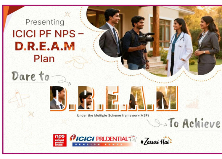 ICICI Prudential PFM Launches ICICI PF NPS D.R.E.A.M. Plan Under MSF – A Dynamic, High-Growth Investment Model Offering Up to 100% Equity Allocation