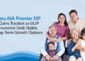 Tata AIA Premier SIP Gains Traction as ULIP Investors Seek Stable, Long-Term Growth Options