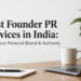 Best Founder PR Services in India: Build Your Personal Brand & Authority