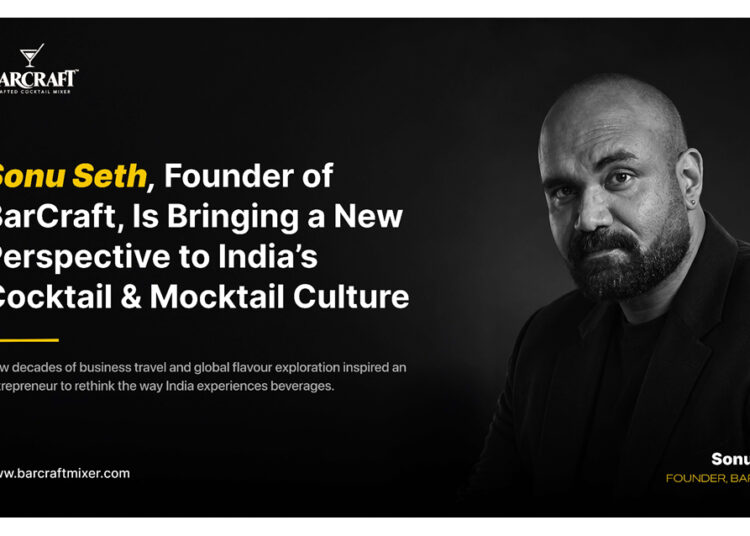 Sonu Seth, Founder of BarCraft, Is Bringing a New Perspective to India’s Cocktail and Mocktail Culture
